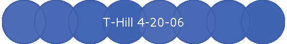T-Hill 4-20-06